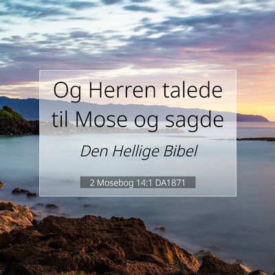 Picture 07 - 2 Mosebog 14:1 DA1871 - Og Herren talede til Mose og - Bible Verse Picture