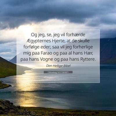 Picture 07 - 2 Mosebog 14:17 DA1871 - Og jeg, se, jeg vil forhærde Ægypternes Hjerte, - Bible Verse Picture