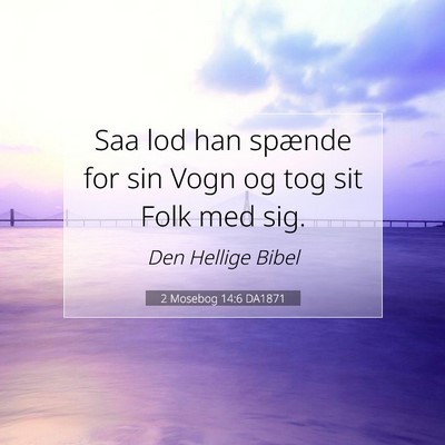 Picture 07 - 2 Mosebog 14:6 DA1871 - Saa lod han spænde for sin Vogn og tog sit Folk - Bible Verse Picture