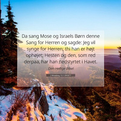 Picture 07 - 2 Mosebog 15:1 DA1871 - Da sang Mose og Israels Børn denne Sang for - Bible Verse Picture