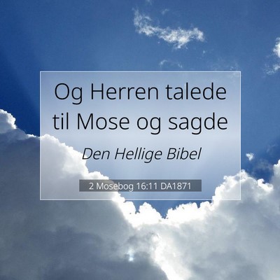 Picture 07 - 2 Mosebog 16:11 DA1871 - Og Herren talede til Mose og - Bible Verse Picture