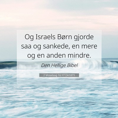 Picture 07 - 2 Mosebog 16:17 DA1871 - Og Israels Børn gjorde saa og sankede, en mere - Bible Verse Picture
