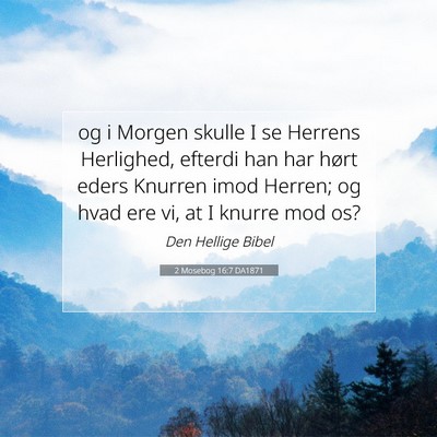 Picture 07 - 2 Mosebog 16:7 DA1871 - og i Morgen skulle I se Herrens Herlighed, - Bible Verse Picture
