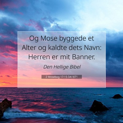 Picture 07 - 2 Mosebog 17:15 DA1871 - Og Mose byggede et Alter og kaldte dets Navn: - Bible Verse Picture