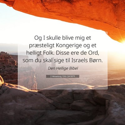Picture 07 - 2 Mosebog 19:6 DA1871 - Og I skulle blive mig et præsteligt Kongerige og - Bible Verse Picture
