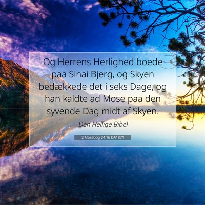 Picture 07 - 2 Mosebog 24:16 DA1871 - Og Herrens Herlighed boede paa Sinai Bjerg, og - Bible Verse Picture
