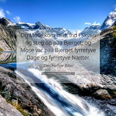 Picture 07 - 2 Mosebog 24:18 DA1871 - Og Mose kom midt ind i Skyen og steg op paa - Bible Verse Picture