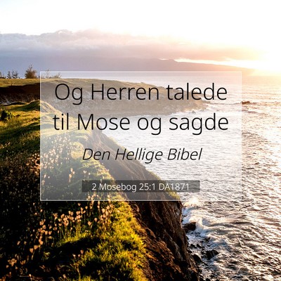 Picture 07 - 2 Mosebog 25:1 DA1871 - Og Herren talede til Mose og - Bible Verse Picture