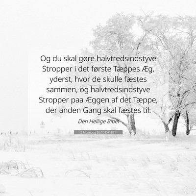 Picture 07 - 2 Mosebog 26:10 DA1871 - Og du skal gøre halvtredsindstyve Stropper i det - Bible Verse Picture