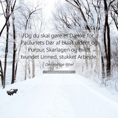 Picture 07 - 2 Mosebog 26:36 DA1871 - Og du skal gøre et Dække for Paulunets Dør af - Bible Verse Picture
