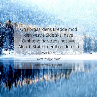 Picture 07 - 2 Mosebog 27:12 DA1871 - Og Forgaardens Bredde mod den vestre Side skal - Bible Verse Picture