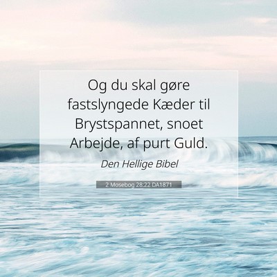 Picture 07 - 2 Mosebog 28:22 DA1871 - Og du skal gøre fastslyngede Kæder til - Bible Verse Picture