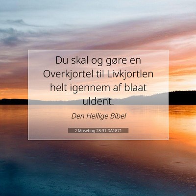 Picture 07 - 2 Mosebog 28:31 DA1871 - Du skal og gøre en Overkjortel til Livkjortlen - Bible Verse Picture