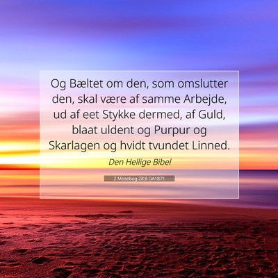 Picture 07 - 2 Mosebog 28:8 DA1871 - Og Bæltet om den, som omslutter den, skal være - Bible Verse Picture