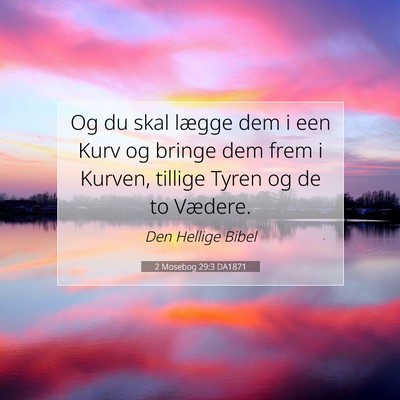 Picture 07 - 2 Mosebog 29:3 DA1871 - Og du skal lægge dem i een Kurv og bringe dem - Bible Verse Picture