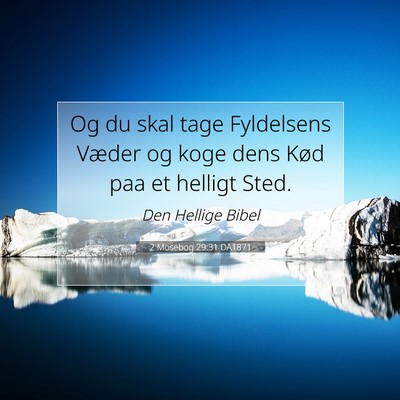 Picture 07 - 2 Mosebog 29:31 DA1871 - Og du skal tage Fyldelsens Væder og koge dens - Bible Verse Picture