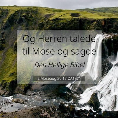 Picture 07 - 2 Mosebog 30:17 DA1871 - Og Herren talede til Mose og - Bible Verse Picture