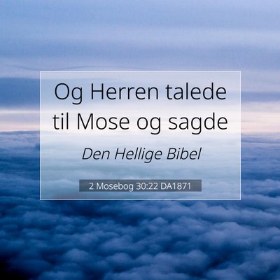 Picture 07 - 2 Mosebog 30:22 DA1871 - Og Herren talede til Mose og - Bible Verse Picture