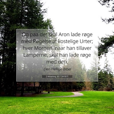 Picture 07 - 2 Mosebog 30:7 DA1871 - Og paa det skal Aron lade røge med Røgelse af - Bible Verse Picture