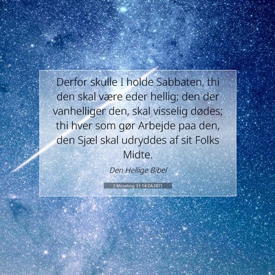 Picture 07 - 2 Mosebog 31:14 DA1871 - Derfor skulle I holde Sabbaten, thi den skal - Bible Verse Picture