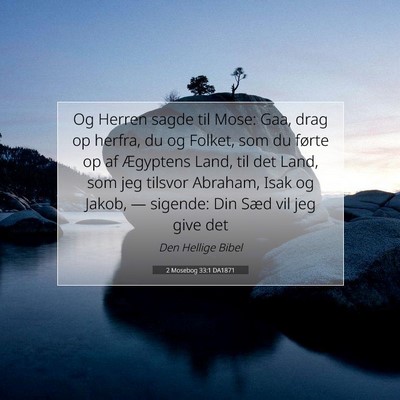 Picture 07 - 2 Mosebog 33:1 DA1871 - Og Herren sagde til Mose: Gaa, drag op herfra, du - Bible Verse Picture