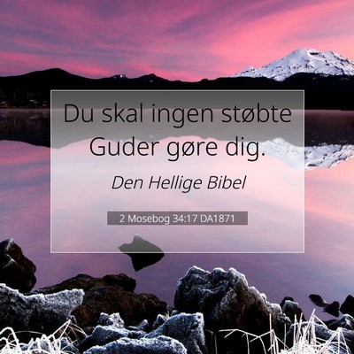 Picture 07 - 2 Mosebog 34:17 DA1871 - Du skal ingen støbte Guder gøre - Bible Verse Picture