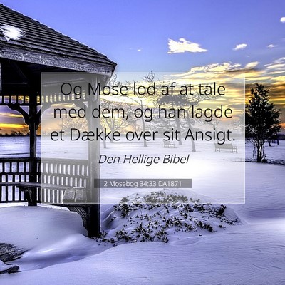 Picture 07 - 2 Mosebog 34:33 DA1871 - Og Mose lod af at tale med dem, og han lagde et - Bible Verse Picture