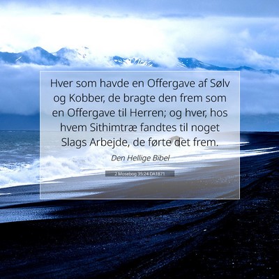 Picture 07 - 2 Mosebog 35:24 DA1871 - Hver som havde en Offergave af Sølv og Kobber, - Bible Verse Picture