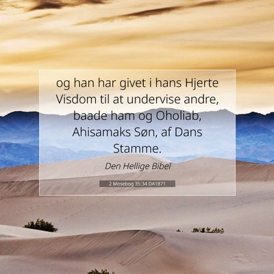 Picture 07 - 2 Mosebog 35:34 DA1871 - og han har givet i hans Hjerte Visdom til at - Bible Verse Picture