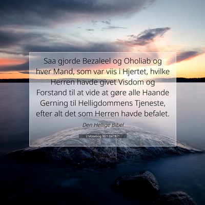 Picture 07 - 2 Mosebog 36:1 DA1871 - Saa gjorde Bezaleel og Oholiab og hver Mand, som - Bible Verse Picture