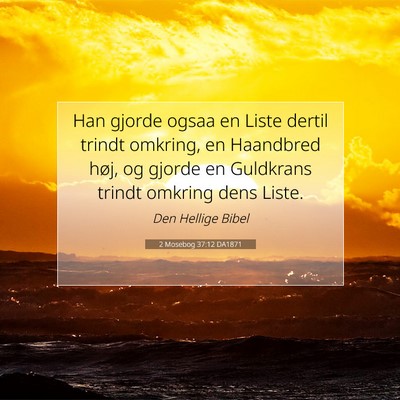 Picture 07 - 2 Mosebog 37:12 DA1871 - Han gjorde ogsaa en Liste dertil trindt omkring, - Bible Verse Picture