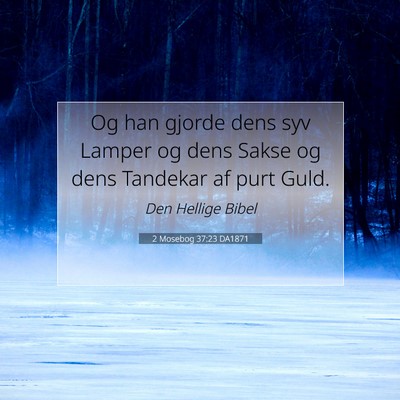 Picture 07 - 2 Mosebog 37:23 DA1871 - Og han gjorde dens syv Lamper og dens Sakse og - Bible Verse Picture