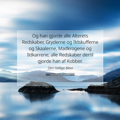 Picture 07 - 2 Mosebog 38:3 DA1871 - Og han gjorde alle Alterets Redskaber, Gryderne - Bible Verse Picture