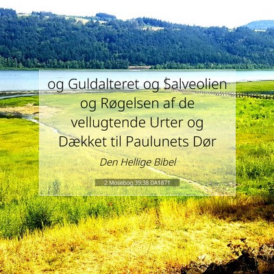 Picture 07 - 2 Mosebog 39:38 DA1871 - og Guldalteret og Salveolien og Røgelsen af de - Bible Verse Picture