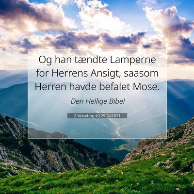 Picture 07 - 2 Mosebog 40:25 DA1871 - Og han tændte Lamperne for Herrens Ansigt, - Bible Verse Picture
