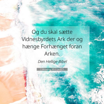 Picture 07 - 2 Mosebog 40:3 DA1871 - Og du skal sætte Vidnesbyrdets Ark der og hænge - Bible Verse Picture