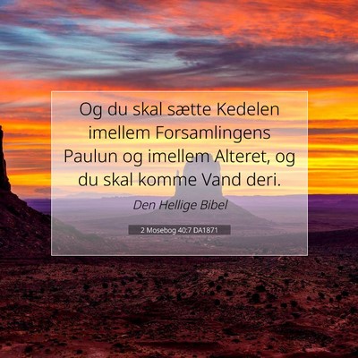 Picture 07 - 2 Mosebog 40:7 DA1871 - Og du skal sætte Kedelen imellem Forsamlingens - Bible Verse Picture