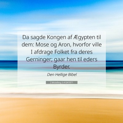 Picture 07 - 2 Mosebog 5:4 DA1871 - Da sagde Kongen af Ægypten til dem: Mose og - Bible Verse Picture