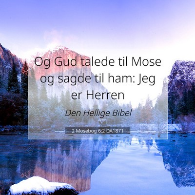 Picture 07 - 2 Mosebog 6:2 DA1871 - Og Gud talede til Mose og sagde til ham: Jeg er - Bible Verse Picture