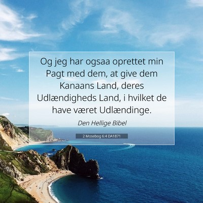 Picture 07 - 2 Mosebog 6:4 DA1871 - Og jeg har ogsaa oprettet min Pagt med dem, at - Bible Verse Picture