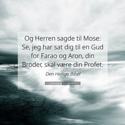 Picture 07 - 2 Mosebog 7:1 DA1871 - Og Herren sagde til Mose: Se, jeg har sat dig til - Bible Verse Picture