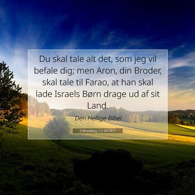 Picture 07 - 2 Mosebog 7:2 DA1871 - Du skal tale alt det, som jeg vil befale dig; men - Bible Verse Picture