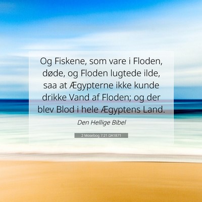 Picture 07 - 2 Mosebog 7:21 DA1871 - Og Fiskene, som vare i Floden, døde, og Floden - Bible Verse Picture