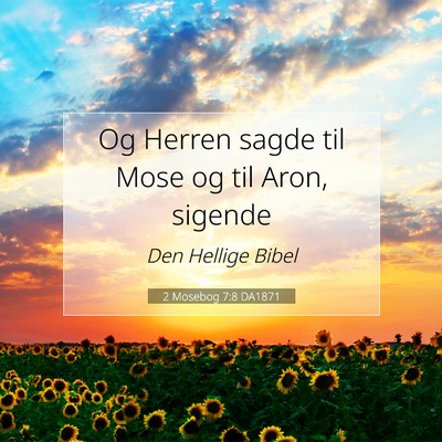 Picture 07 - 2 Mosebog 7:8 DA1871 - Og Herren sagde til Mose og til Aron, - Bible Verse Picture