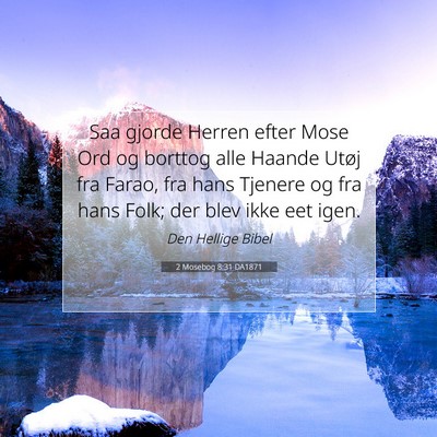 Picture 07 - 2 Mosebog 8:31 DA1871 - Saa gjorde Herren efter Mose Ord og borttog alle - Bible Verse Picture