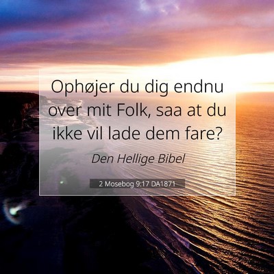 Picture 07 - 2 Mosebog 9:17 DA1871 - Ophøjer du dig endnu over mit Folk, saa at du - Bible Verse Picture