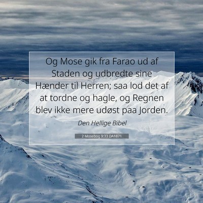 Picture 07 - 2 Mosebog 9:33 DA1871 - Og Mose gik fra Farao ud af Staden og udbredte - Bible Verse Picture