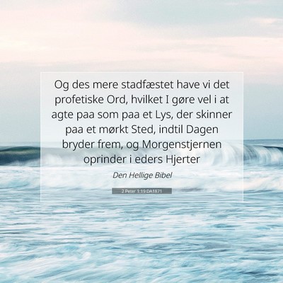 Picture 07 - 2 Peter 1:19 DA1871 - Og des mere stadfæstet have vi det profetiske - Bible Verse Picture