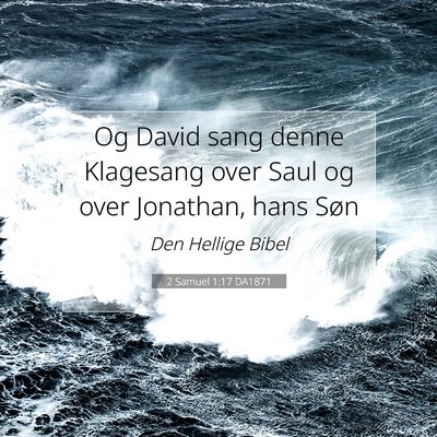 Picture 07 - 2 Samuel 1:17 DA1871 - Og David sang denne Klagesang over Saul og over - Bible Verse Picture