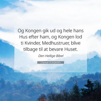 Picture 07 - 2 Samuel 15:16 DA1871 - Og Kongen gik ud og hele hans Hus efter ham, og - Bible Verse Picture